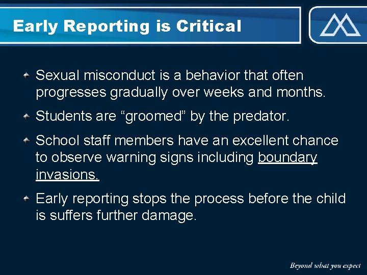 Early Reporting is Critical Sexual misconduct is a behavior that often progresses gradually over