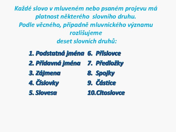 Každé slovo v mluveném nebo psaném projevu má platnost některého slovního druhu. Podle věcného,