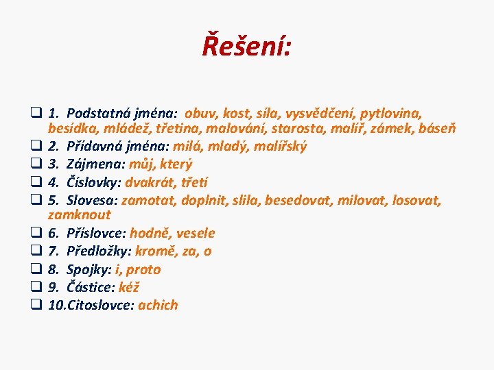 Řešení: q 1. Podstatná jména: obuv, kost, síla, vysvědčení, pytlovina, besídka, mládež, třetina, malování,