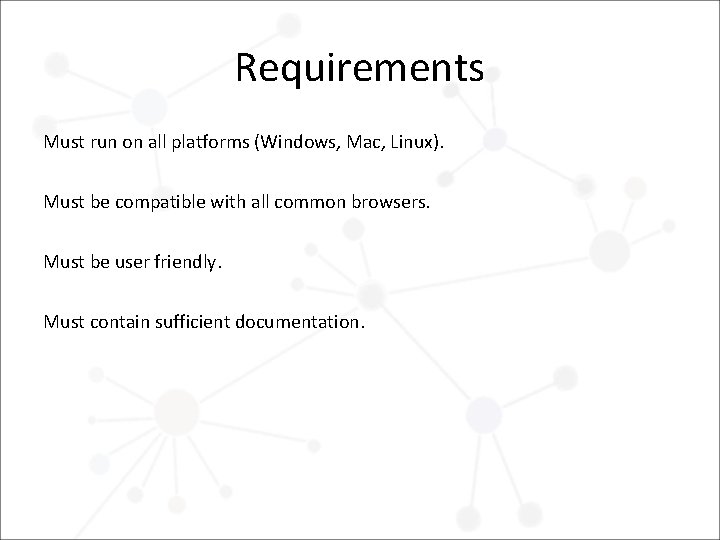 Requirements Must run on all platforms (Windows, Mac, Linux). Must be compatible with all