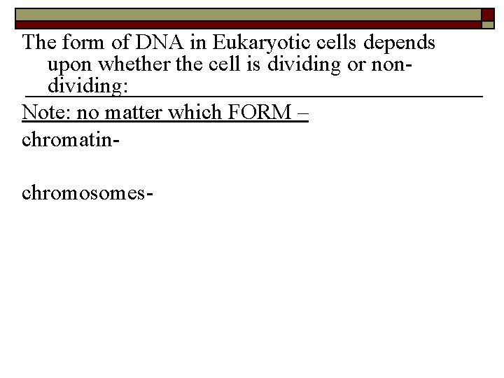 The form of DNA in Eukaryotic cells depends upon whether the cell is dividing