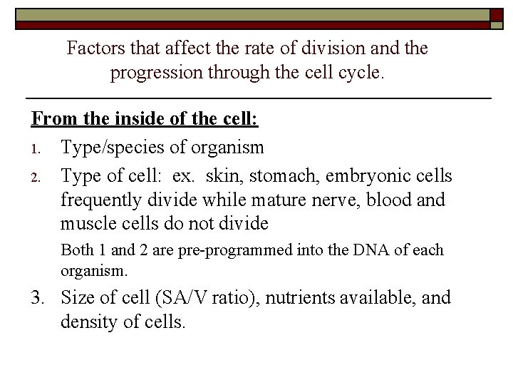 Factors that affect the rate of division and the progression through the cell cycle.