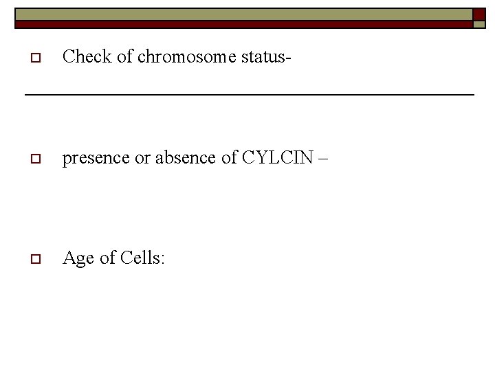 o Check of chromosome status- o presence or absence of CYLCIN – o Age