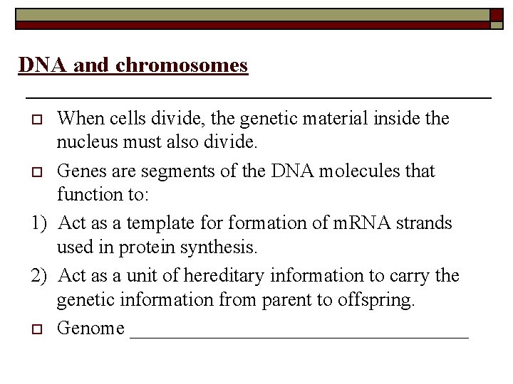 DNA and chromosomes When cells divide, the genetic material inside the nucleus must also