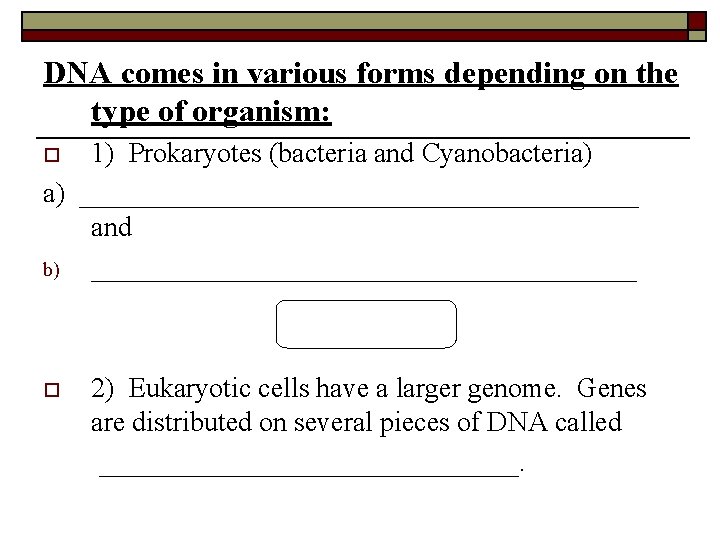 DNA comes in various forms depending on the type of organism: 1) Prokaryotes (bacteria