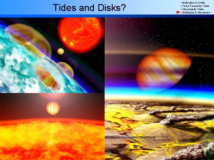 Tides and Disks? • Motivation & Orbits • Fixed Parameter Tides • Viscoelastic Tides