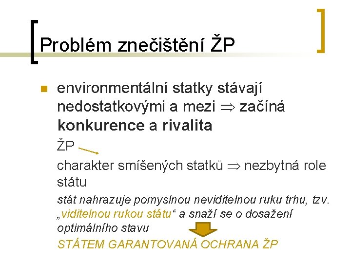 Problém znečištění ŽP n environmentální statky stávají nedostatkovými a mezi začíná konkurence a rivalita