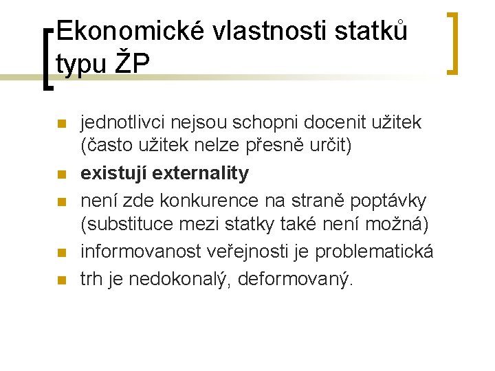 Ekonomické vlastnosti statků typu ŽP n n n jednotlivci nejsou schopni docenit užitek (často