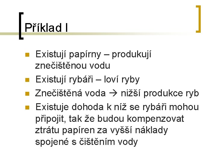 Příklad I n n Existují papírny – produkují znečištěnou vodu Existují rybáři – loví