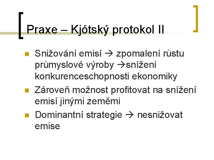 Praxe – Kjótský protokol II n n n Snižování emisí zpomalení růstu průmyslové výroby