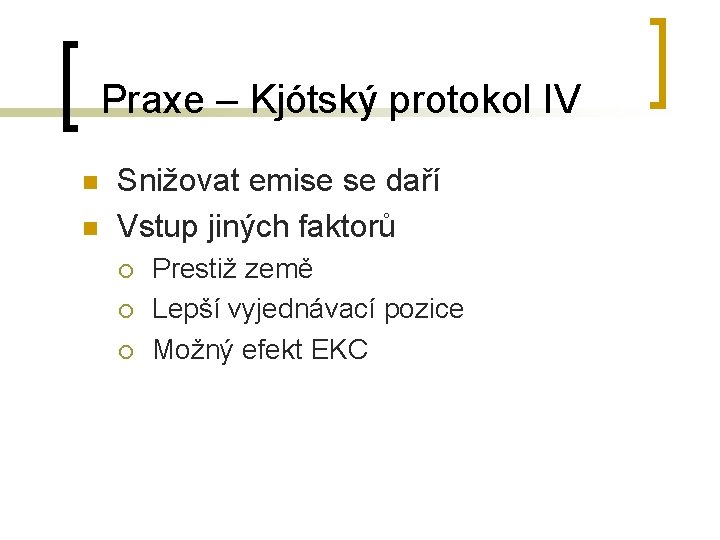 Praxe – Kjótský protokol IV n n Snižovat emise se daří Vstup jiných faktorů