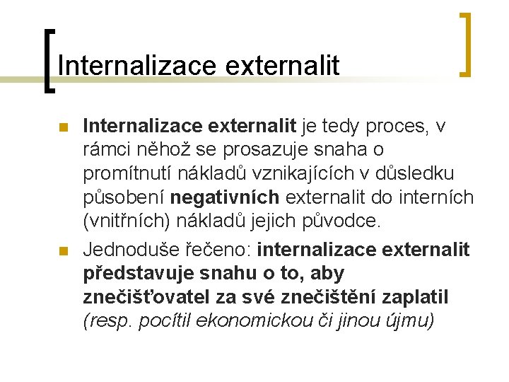 Internalizace externalit n n Internalizace externalit je tedy proces, v rámci něhož se prosazuje