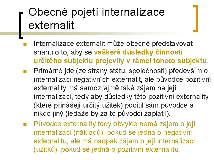 Obecné pojetí internalizace externalit n n n Internalizace externalit může obecně představovat snahu o