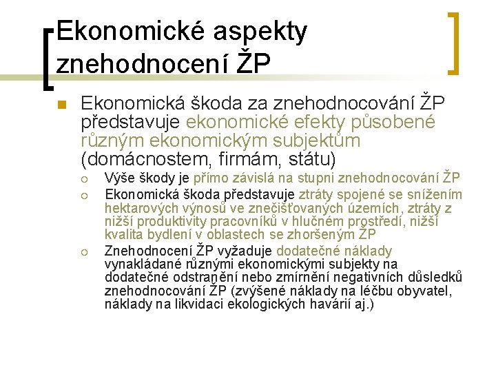 Ekonomické aspekty znehodnocení ŽP n Ekonomická škoda za znehodnocování ŽP představuje ekonomické efekty působené