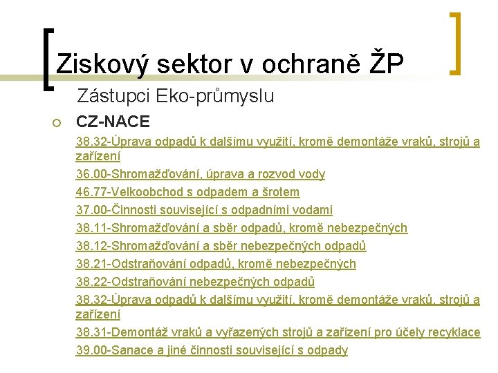 Ziskový sektor v ochraně ŽP Zástupci Eko-průmyslu ¡ CZ-NACE 38. 32 -Úprava odpadů k