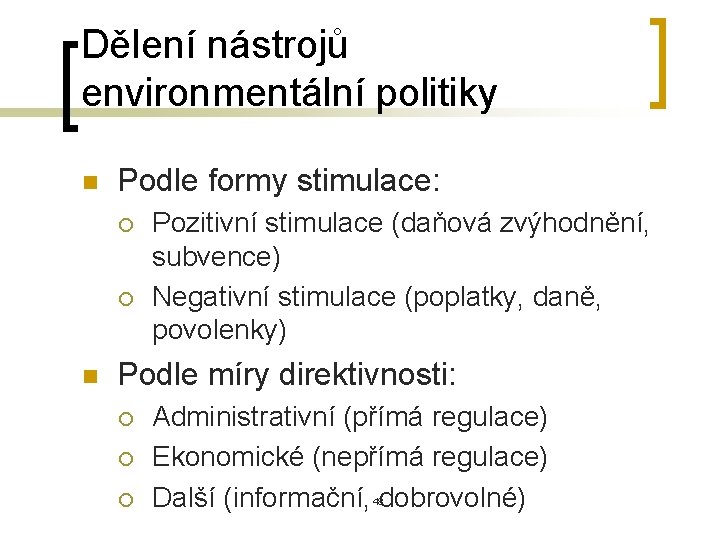 Dělení nástrojů environmentální politiky n Podle formy stimulace: ¡ ¡ n Pozitivní stimulace (daňová