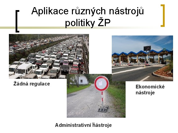 Aplikace různých nástrojů politiky ŽP Žádná regulace Ekonomické nástroje 50 Administrativní nástroje 