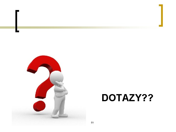 DOTAZY? ? 51 