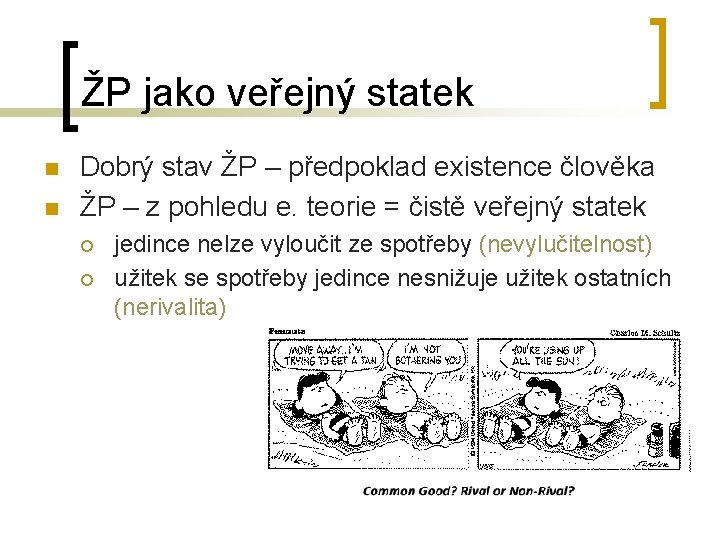ŽP jako veřejný statek n n Dobrý stav ŽP – předpoklad existence člověka ŽP