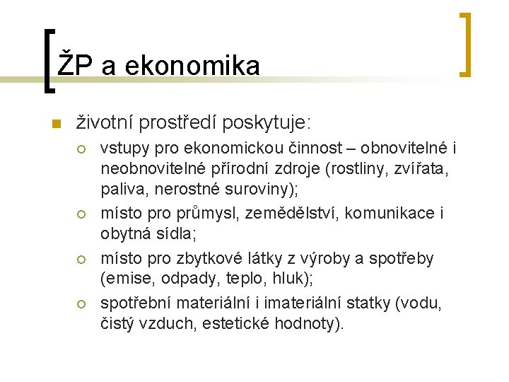 ŽP a ekonomika n životní prostředí poskytuje: ¡ ¡ vstupy pro ekonomickou činnost –