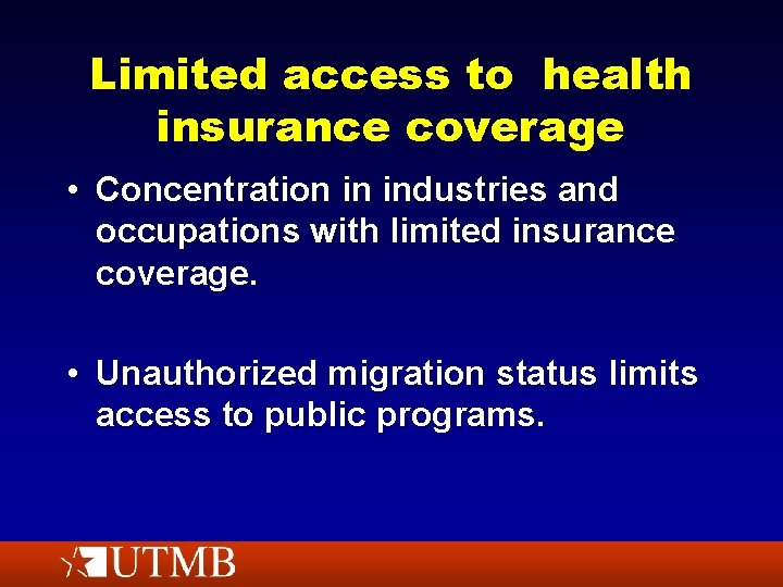 Limited access to health insurance coverage • Concentration in industries and occupations with limited