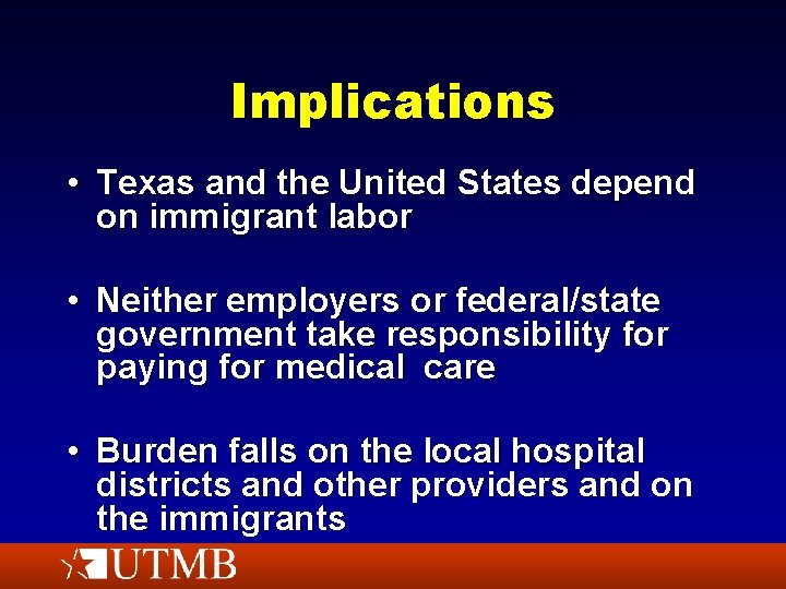 Implications • Texas and the United States depend on immigrant labor • Neither employers