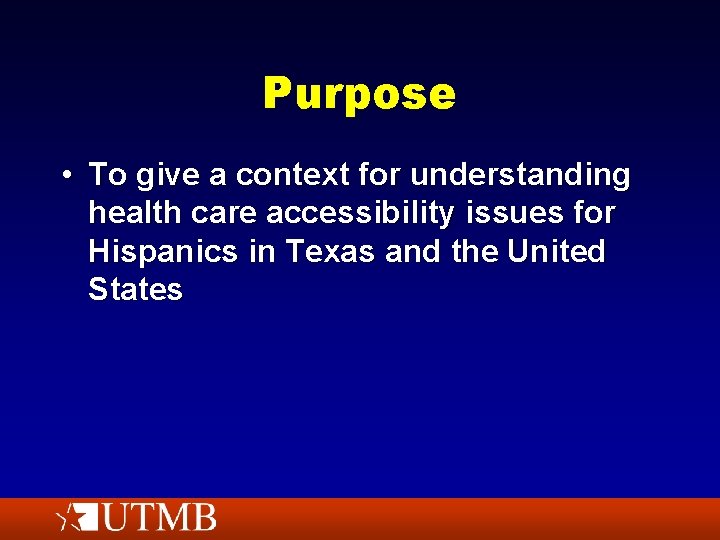 Purpose • To give a context for understanding health care accessibility issues for Hispanics