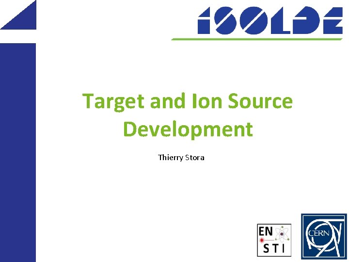 Target and Ion Source Development Thierry Stora 
