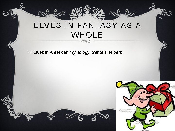 ELVES IN FANTASY AS A WHOLE v Elves in American mythology: Santa’s helpers. 