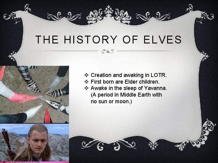 THE HISTORY OF ELVES v Creation and awaking in LOTR. v First born are