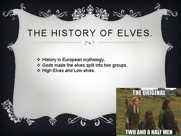 THE HISTORY OF ELVES. v History in European mythology. v Gods made the elves