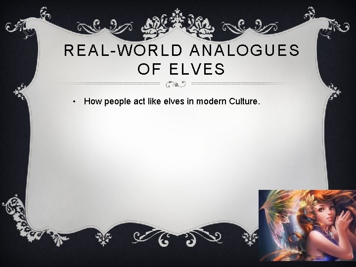 REAL-WORLD ANALOGUES OF ELVES • How people act like elves in modern Culture. 