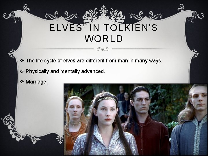 ELVES' IN TOLKIEN'S WORLD v The life cycle of elves are different from man