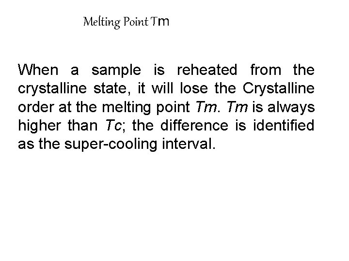 Melting Point Tm When a sample is reheated from the crystalline state, it will