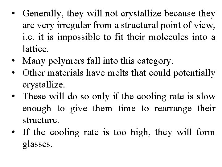  • Generally, they will not crystallize because they are very irregular from a