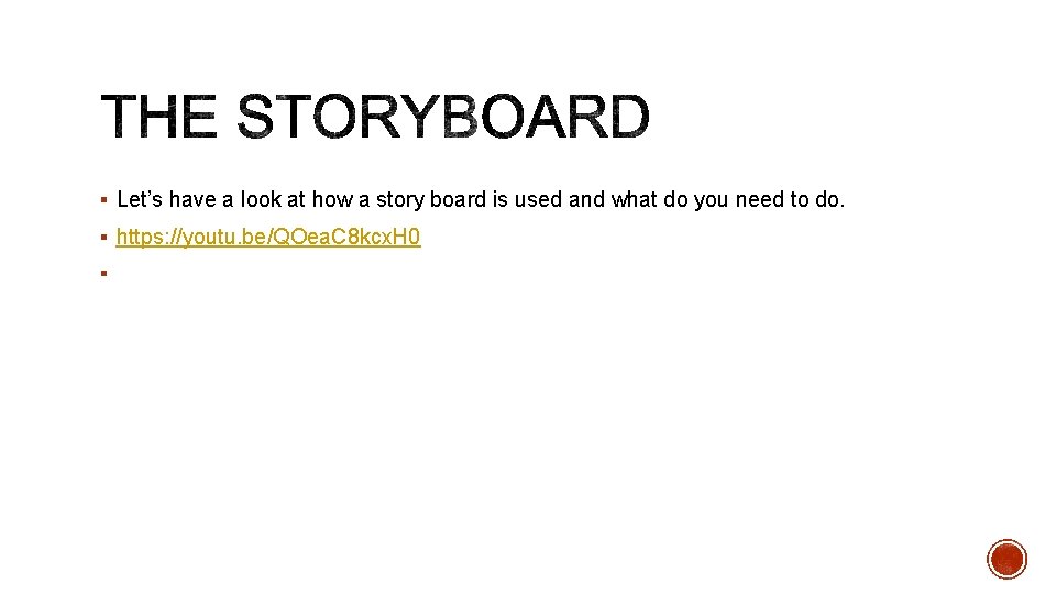 § Let’s have a look at how a story board is used and what