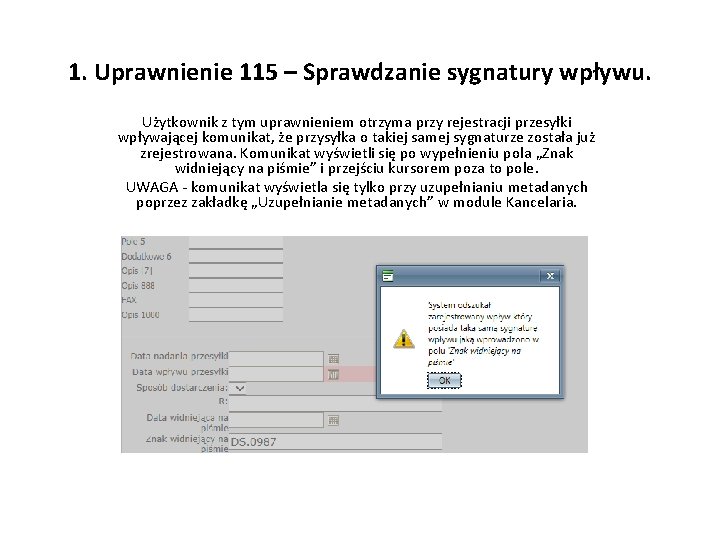 1. Uprawnienie 115 – Sprawdzanie sygnatury wpływu. Użytkownik z tym uprawnieniem otrzyma przy rejestracji