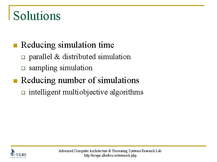 Solutions n Reducing simulation time q q n parallel & distributed simulation sampling simulation