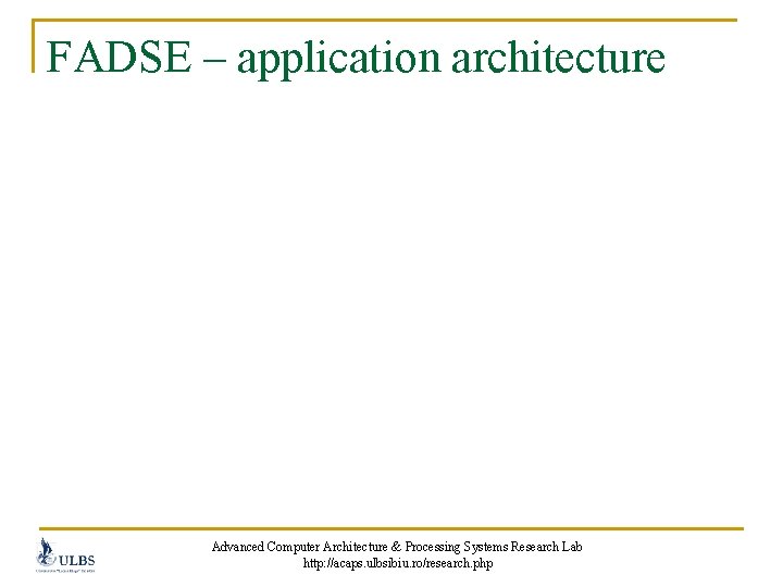 FADSE – application architecture Advanced Computer Architecture & Processing Systems Research Lab http: //acaps.