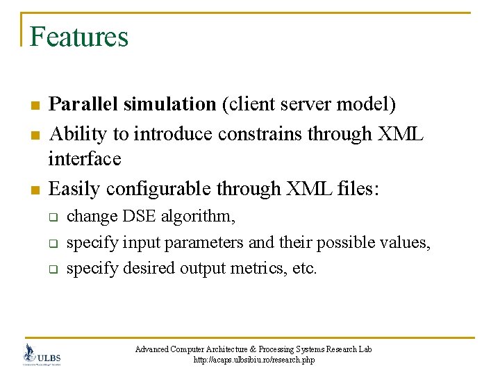 Features n n n Parallel simulation (client server model) Ability to introduce constrains through