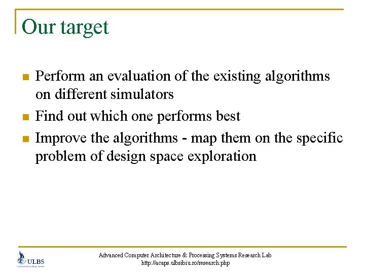 Our target n n n Perform an evaluation of the existing algorithms on different