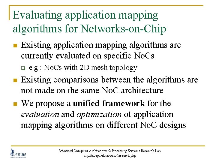 Evaluating application mapping algorithms for Networks-on-Chip n Existing application mapping algorithms are currently evaluated