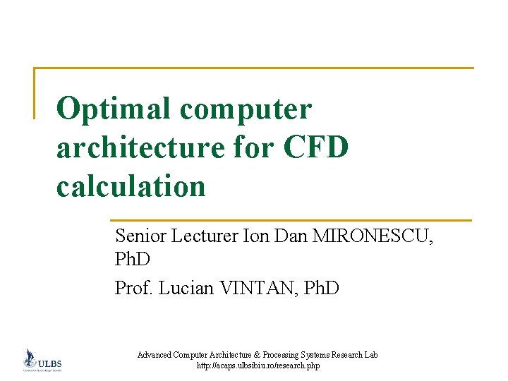 Optimal computer architecture for CFD calculation Senior Lecturer Ion Dan MIRONESCU, Ph. D Prof.