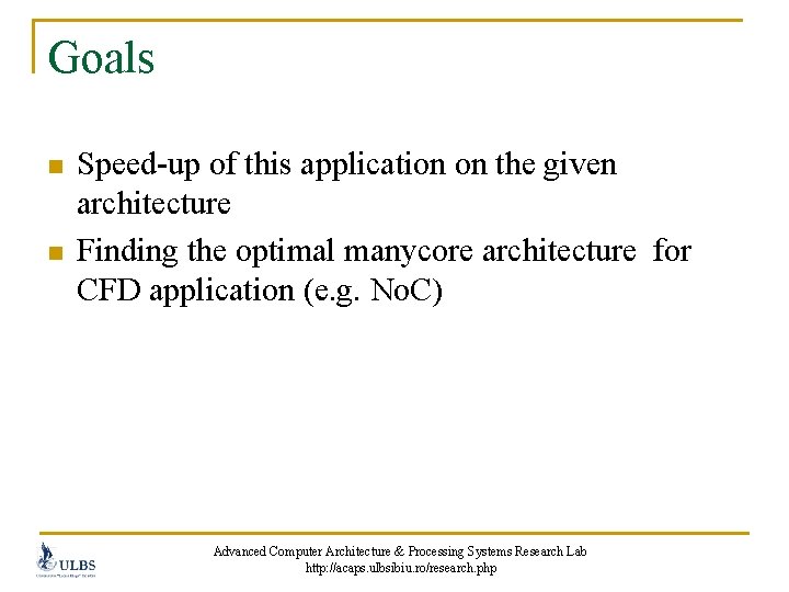 Goals n n Speed-up of this application on the given architecture Finding the optimal