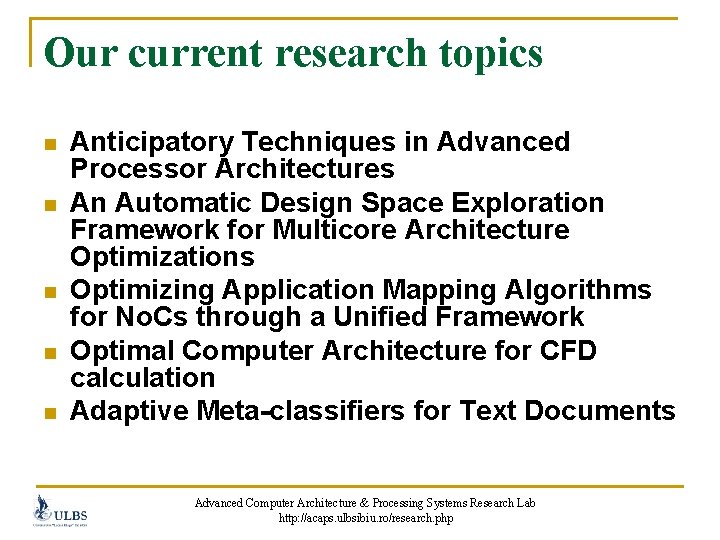 Our current research topics n n n Anticipatory Techniques in Advanced Processor Architectures An