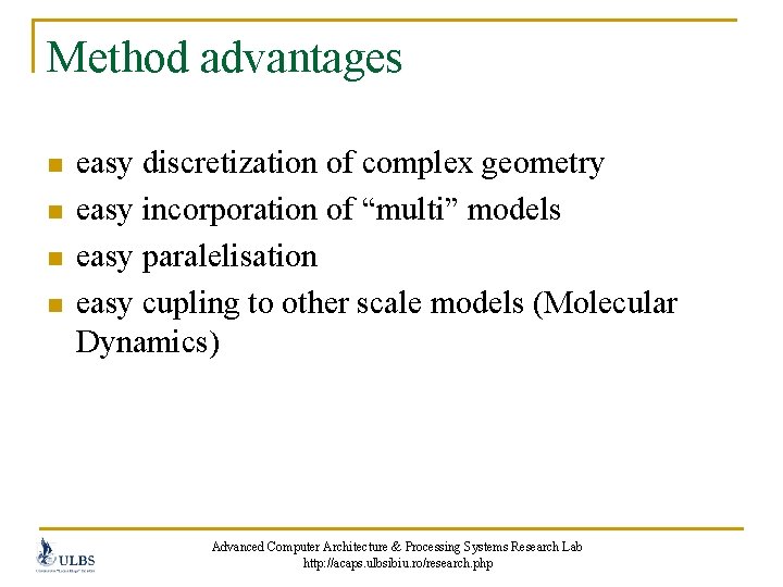 Method advantages n n easy discretization of complex geometry easy incorporation of “multi” models