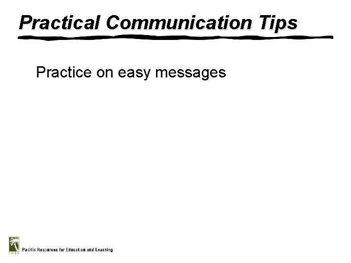 Practical Communication Tips Practice on easy messages 