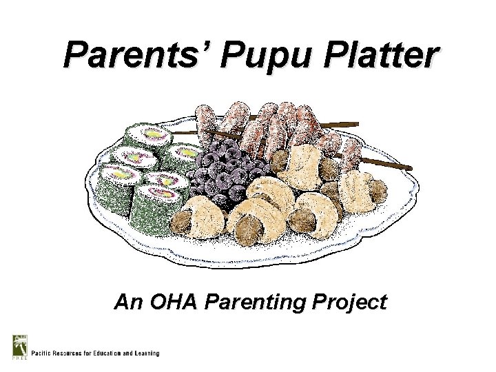 Parents’ Pupu Platter An OHA Parenting Project 