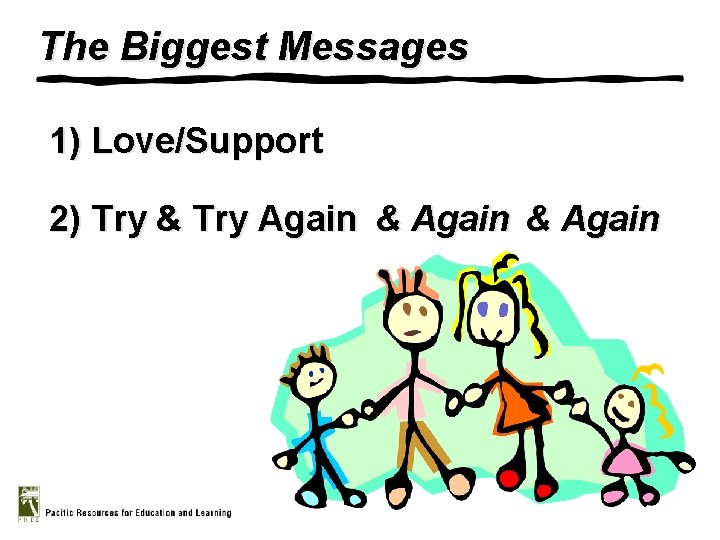 The Biggest Messages 1) Love/Support 2) Try & Try Again & Again 