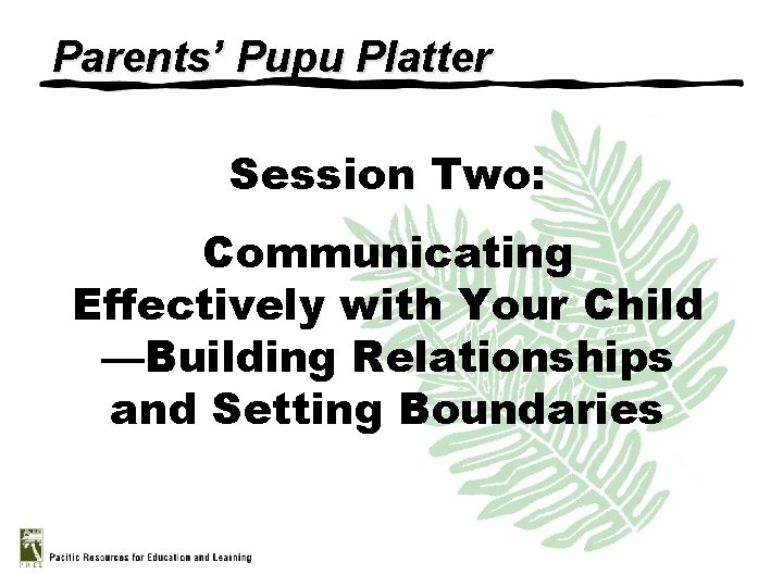 Parents’ Pupu Platter Session Two: Communicating Effectively with Your Child —Building Relationships and Setting